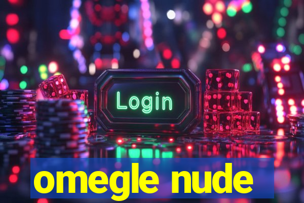 omegle nude